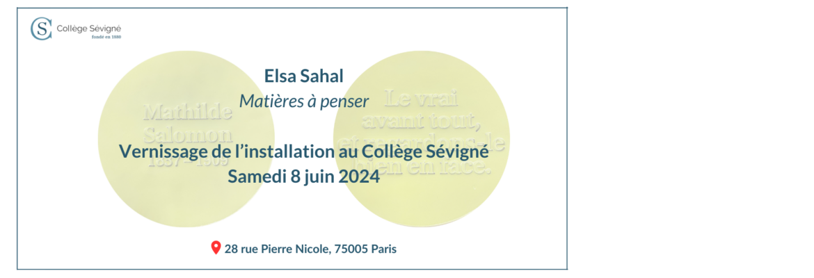 Le 8 juin 2024 aura lieu le vernissage « Matières à penser », l’installation d’Elsa Sahal au Collège Sévigné.